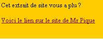 Zone de Texte: Cet extrait de site vous a plu ?Voici le lien sur le site de Mr Pique  